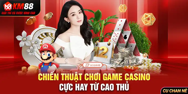 Chiến thuật chơi game casino cực hay từ cao thủ