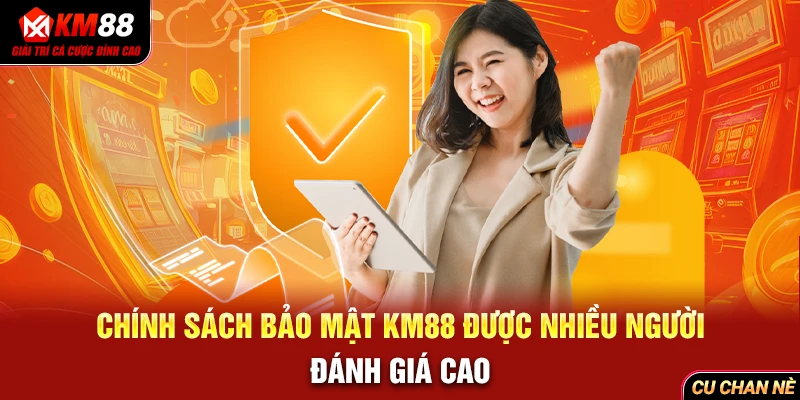 Chính sách bảo mật KM88 được nhiều người đánh giá cao