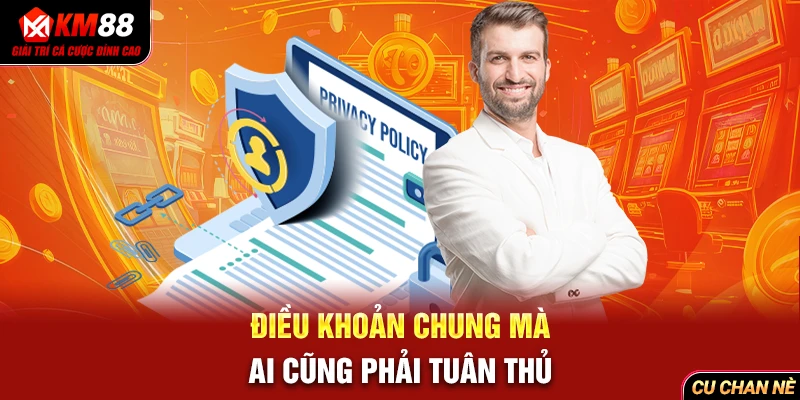 Điều khoản chung mà ai cũng phải tuân thủ