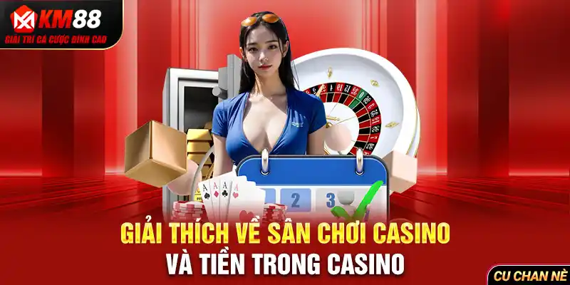 Giải thích về sân chơi casino và tiền trong casino