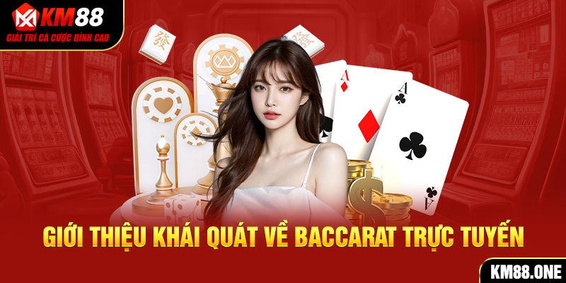 Giới thiệu khái quát về Baccarat trực tuyến