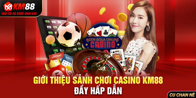 Giới thiệu sảnh chơi casino KM88 đầy hấp dẫn