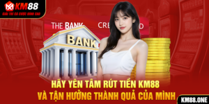 Hãy yên tâm rút tiền KM88 và tận hưởng thành quả của mình