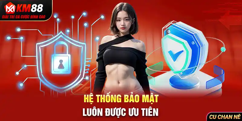 Hệ thống bảo mật luôn được ưu tiên