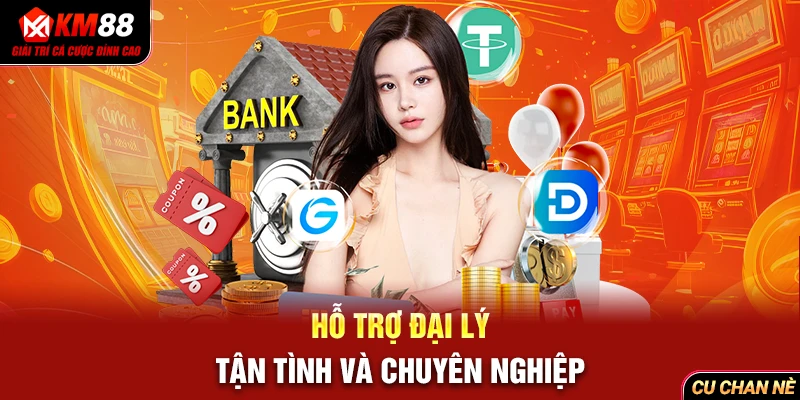 Hỗ trợ đại lý tận tình và chuyên nghiệp