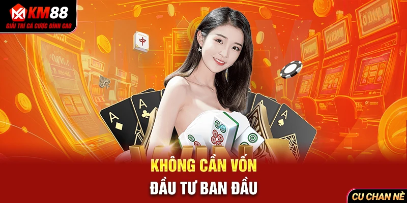 Không cần vốn đầu tư ban đầu