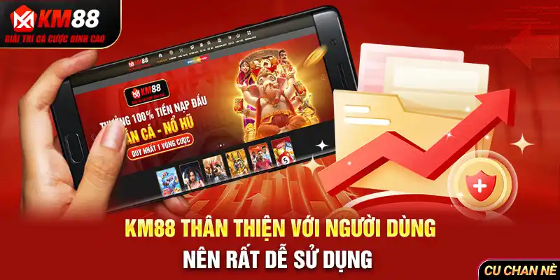 KM88 thân thiện với người dùng nên rất dễ sử dụng