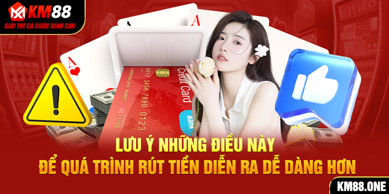 Lưu ý những điều này để quá trình rút tiền diễn ra dễ dàng hơn 