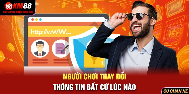 Người chơi thay đổi thông tin bất cứ lúc nào