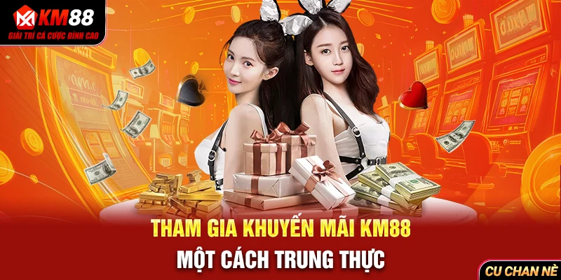 Tham gia khuyến mãi KM88 một cách trung thực