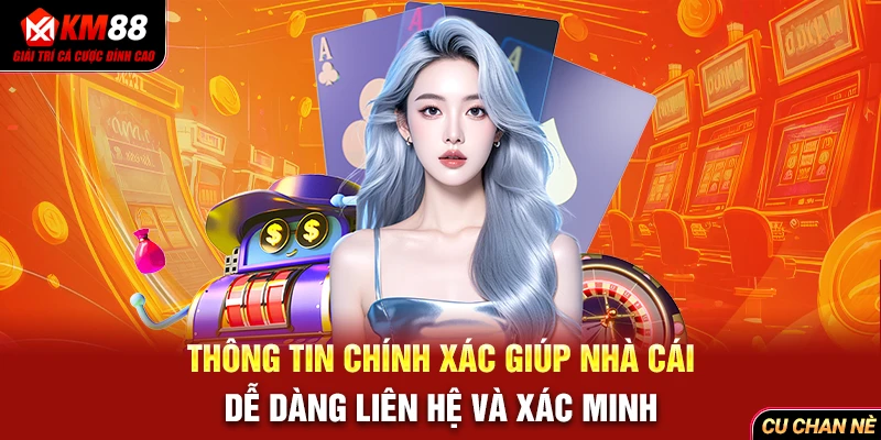 Thông tin chính xác giúp nhà cái dễ dàng liên hệ và xác minh