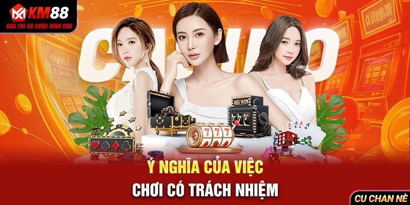 Ý nghĩa của việc chơi có trách nhiệm